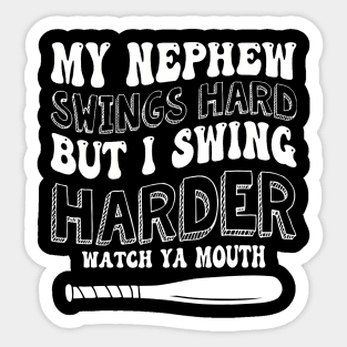 My Nephew Swings Hard But I Swing Hard Watch Ya Mouth Sticker